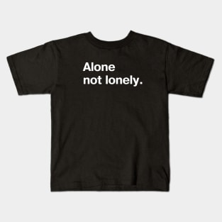 Alone, not lonely - for those who go solo and like it Kids T-Shirt